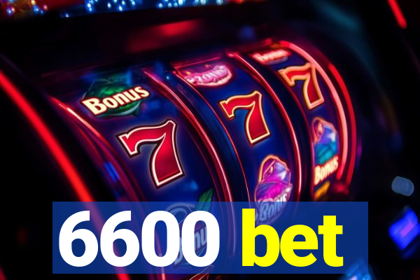 6600 bet